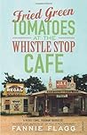 Fried Green Tomatoes at the Whistle Stop Cafe by Fannie Flagg