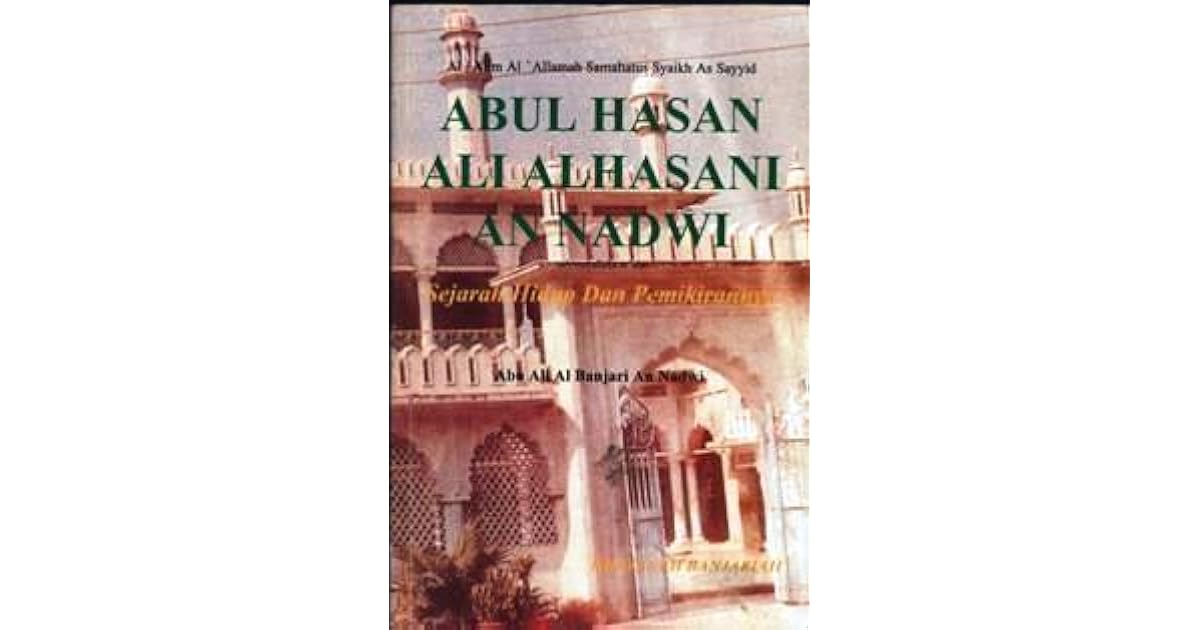 Abu Hasan Ali Al Nadwi Sejarah Hidup Dan Pemikirannya By Ahmad Fahmi Zamzam