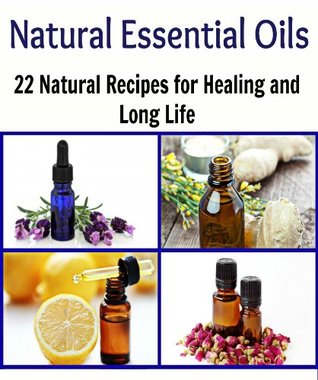 Natural Essential Oils: 22 Natural Essential Oil Recipes for Healing and Long Life (Kindle Edition)