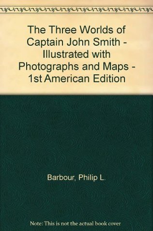 The Three Worlds of Captain John Smith - Illustrated with Photographs and Maps - 1st American Edition (Hardcover)
