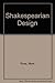 Shakespearean Design