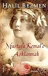 Mustafa Kemal'e Aşklanmak by Halil Bezmen