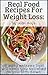 Real Food Recipes For Weight Loss: 18 Easy Entrees That Will Keep You Satisfied As You Slim Down