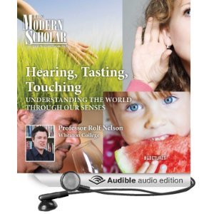 The Modern Scholar: Hearing, Tasting, Touching: Understanding the World Through Our Senses (Audio CD)