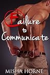 Failure to Communicate Failure to Communicate
