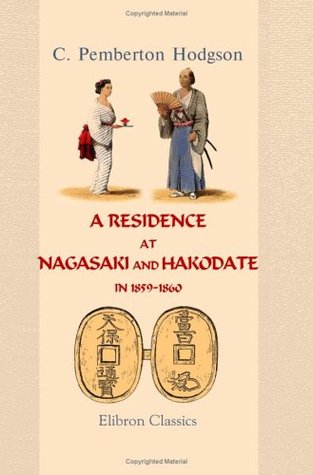 A Residence at Nagasaki and Hakodate in 1859-1860: With an account of Japan generally (Paperback)