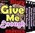 Give Me Enough