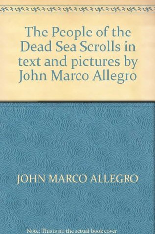 The People of the Dead Sea Scrolls: In text and pictures by John Marco Allegro (Hardcover)