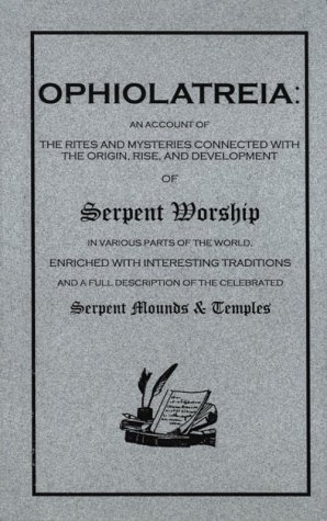 Ophiolatreia: An Account of the Rites and Mysteries Connected With the Origin, Rise and Development of Serpent Worship (Paperback)