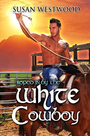 Roped In By The White Cowboy (Kindle Edition)