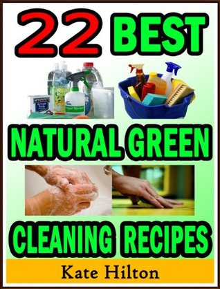 22 Best Natural Green Cleaning Recipes (Kindle Edition)