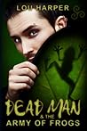 Dead Man and the Army of Frogs by Lou Harper