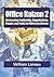 Office Kaizen 2: Harnessing Leadership, Organizations, People, and Tools for Office Excellence
