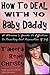 HOW TO DEAL WITH YO BABY DADDY: A WOMAN’S GUIDE TO EFFECTIVE CO-PARENTING AND PRESERVATION OF SELF