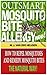 Outsmart Mosquito Bite Allergy Now: How to Repel Mosquitoes and Remedy Mosquito Bites, The Natural Way!