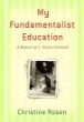 My Fundamentalist Education by Christine Rosen
