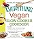 The Everything Vegan Slow Cooker Cookbook: Includes Pumpkin-Ale Soup, Wild Mushroom Ragout, Chipotle Bean Salad, Peanut and Sesame Sauce Tofu, Bananas Foster and hundreds more! (Everything® Series)