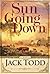 Sun Going Down by Jack Todd Sun Going Down by Jack Todd