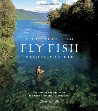 Fifty Places to Fly Fish Before You Die (Hardcover)