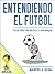 Guía fácil de táctica y estrategia - Entendiendo el Fútbol (Spanish Edition)