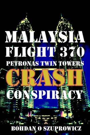 Malaysia Flight 370 Petronas Twin Towers Crash Conspiracy (Kindle Edition)