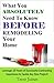 What You Absolutely Need To Know Before Remodeling Your Home: Leverage 20 Years of Successful Contracting Experience to Tackle Any Size Project