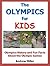 Olympics For Kids: Olympics History and Fun Facts About the Olympic Games (Books For Boys 8-10 Book 1)