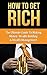How To Get Rich: Wealth Building & Wealth Management (How To Get Rich, Wealth Building, Wealth Management)