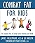 Combat Fat for Kids: The Co...