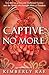 Captive No More: True Stori...