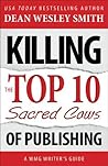 Killing the Top Ten Sacred Cows of Publishing by Dean Wesley Smith