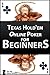 Texas Hold'em Online Poker for Beginners (Rules, Odds, Position, Cheating and Bluffing, Tournaments, Dictionary, Bonus Codes) [illustrated] [high-level formatting]