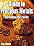 Guide to Precious Metals; Investing for Profit. Gold, Silver, Platinum and other Precious Metals
