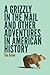 A Grizzly in the Mail and Other Adventures in American History