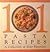101 Pasta Recipes: A Collection of Your Favorites