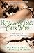 Romancing Your Wife by Debra White Smith