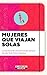 Mujeres que viajan solas: 15 cronistas frente a las aventuras que marcaron sus vidas, desde París al Amazonas