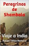 Peregrinos de Shambala: Viaje Iniciático a India (Spanish Edition)