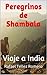Peregrinos de Shambala: Viaje Iniciático a India (Spanish Edition)