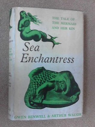 Sea Enchantress: The Tale of the Mermaid and Her Kin (Hardcover)