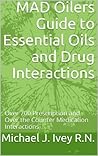 MAD Oilers Guide to Essential Oils and Drug Interactions: Over 700 Prescription and Over the Counter Medication Interactions