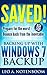 Saved! - Backing Up with Windows 7 Backup: Prepare for the worst - Bounce back from the inevitable