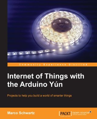 Internet of Things with the Arduino Yún (Kindle Edition)