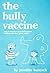 The Bully Vaccine: How to I...