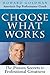 Choose What Works - The Proven Secrets to Professional greatness by Howard Goldman