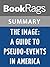 Summary & Study Guide The Image: A Guide to Pseudo-events in America by Daniel J. Boorstin