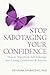 Stop Sabotaging Your Confidence