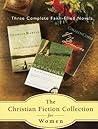 Christian Fiction Collection For Women: Three Complete Faith Filled Novels