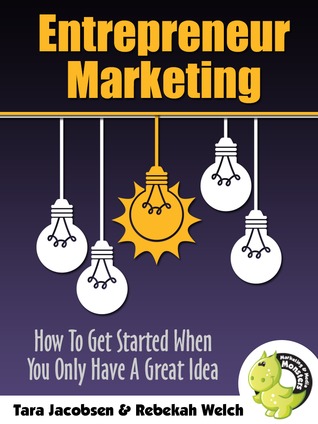 Entrepreneur Marketing: How To Get Started When You Only Have A Great Idea