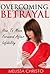 Overcoming Betrayal: How To Move Forward After Infidelity (Cheating Spouse and Overcoming Depression)